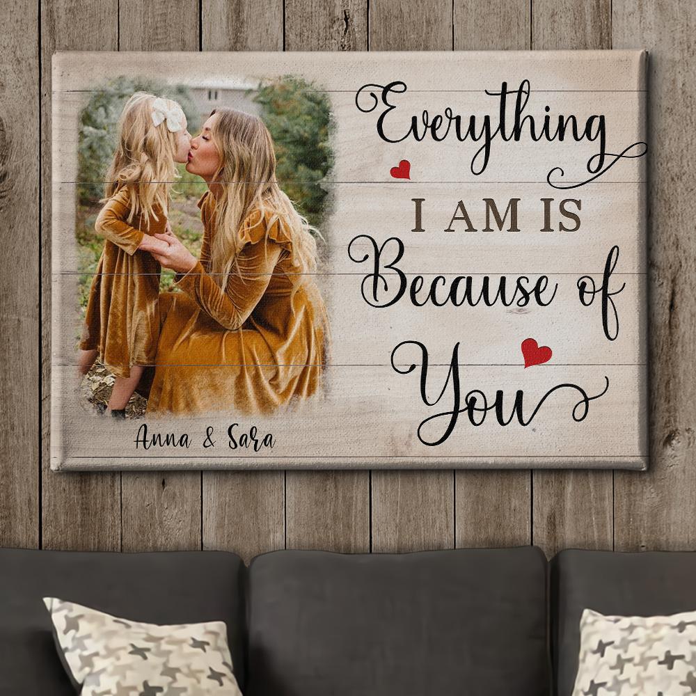 Everything I Am Is Because Of You - Personalized Custom Photo Canvas