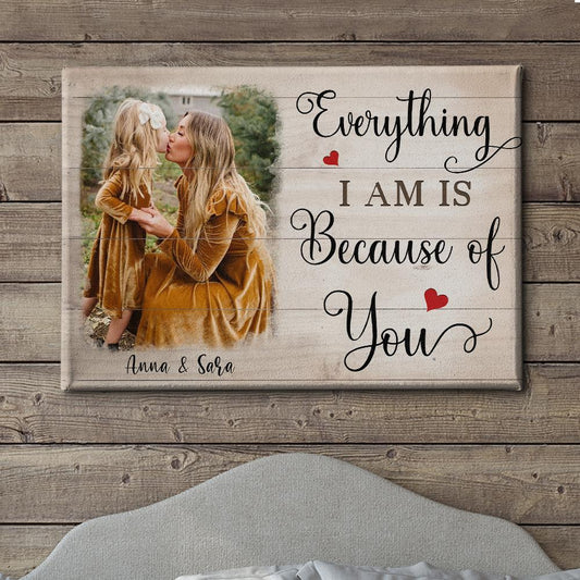 Everything I Am Is Because Of You - Personalized Custom Photo Canvas